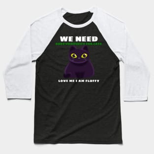 We Need Body Positivity for Cats Chonky Cat Baseball T-Shirt